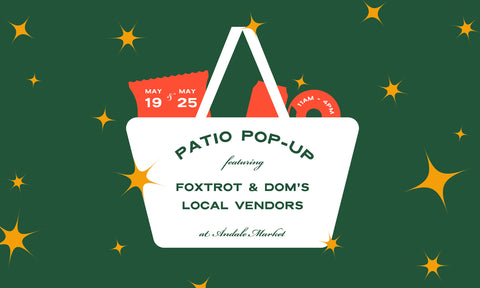 Save the Dates: Patio pop-up for Foxtrot & Dom's local vendors